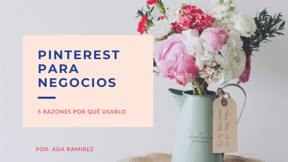 5 Razones por que usar Pinterest para tu negocio