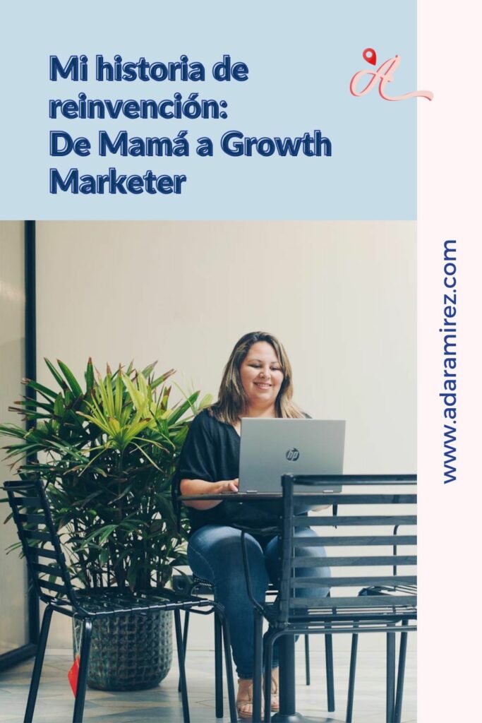 Mi historia de reinvención de mamá a growth marketer