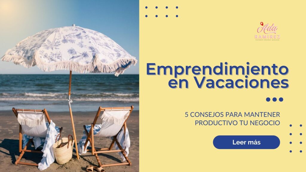 Emprendimiento en vacaciones 5 consejos para mantener tu negocio productivo