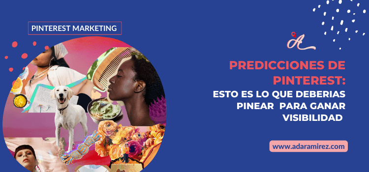 Usa las predicciones de Pinterest este 2023 y adelantate al futuro