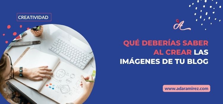 Que deberias saber al crear imagenes de tu blog