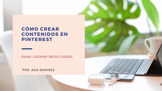 Cómo Crear Pines Y Lograr Resultados En Pinterest - Ada Ramirez