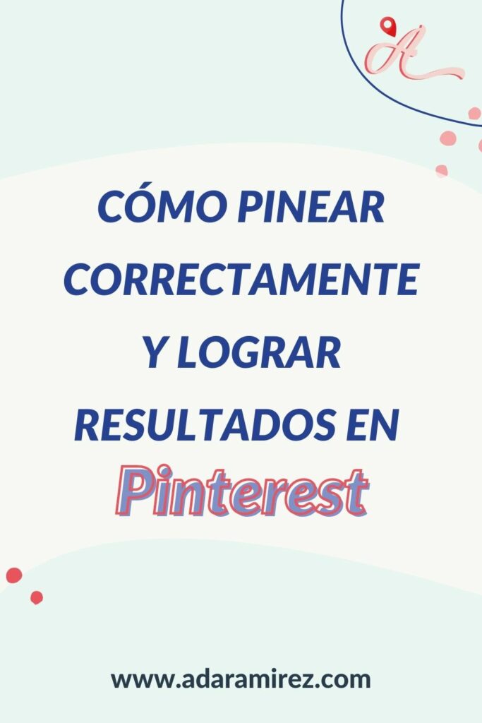 Aprende a pinear correctamenta para obtener mejores resultados en Pinterest