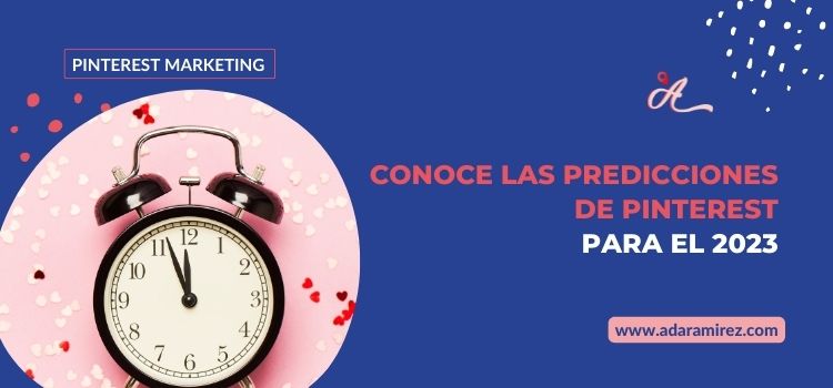 Conoce las predicciones de Pinterest para el 2023