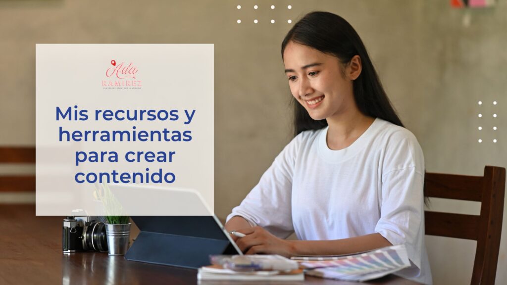 Mis recursos y herramientas para crear contenido 8 Mis recursos y herramientas a usar en tu negocio digital