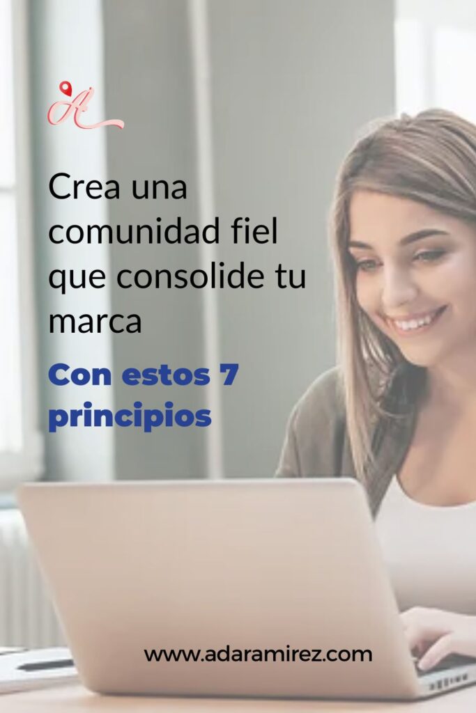 Como consolidar tu marca y crear una comunidad fiel con estos 7 principios