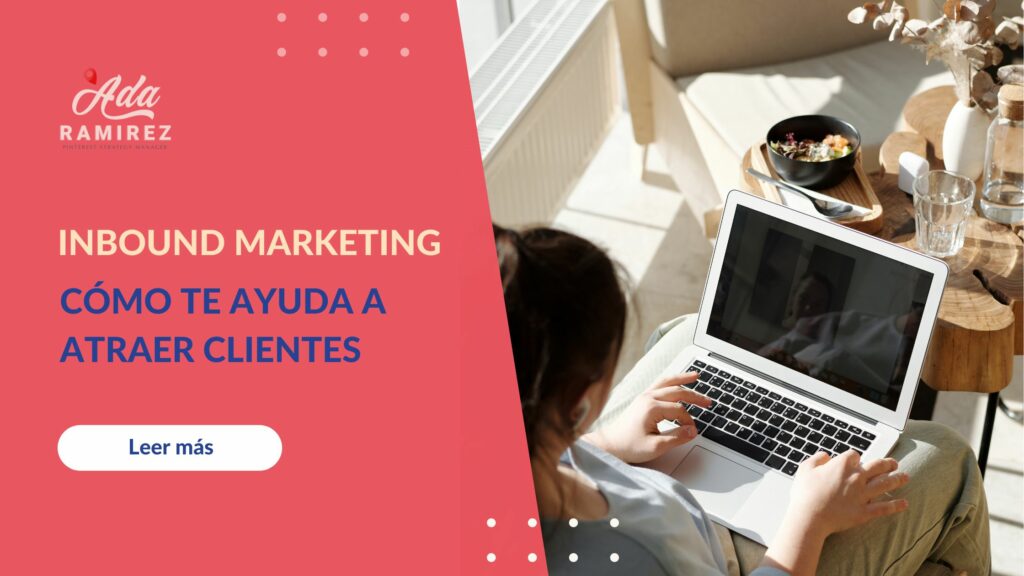Inbound Marketing y cómo te ayuda a atraer clientes 6 Inbound marketing como te ayuda en tu negocio