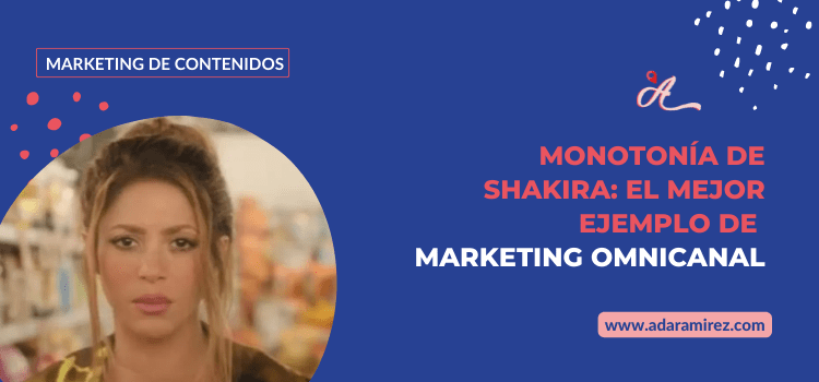 Monotonia de Shakira Marketing Omnicanal