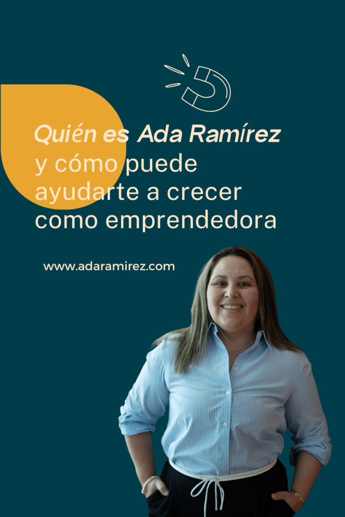Quién es Ada Ramírez y cómo puedo ayudarte a crecer como emprendedora 1 Quién es Ada Ramírez